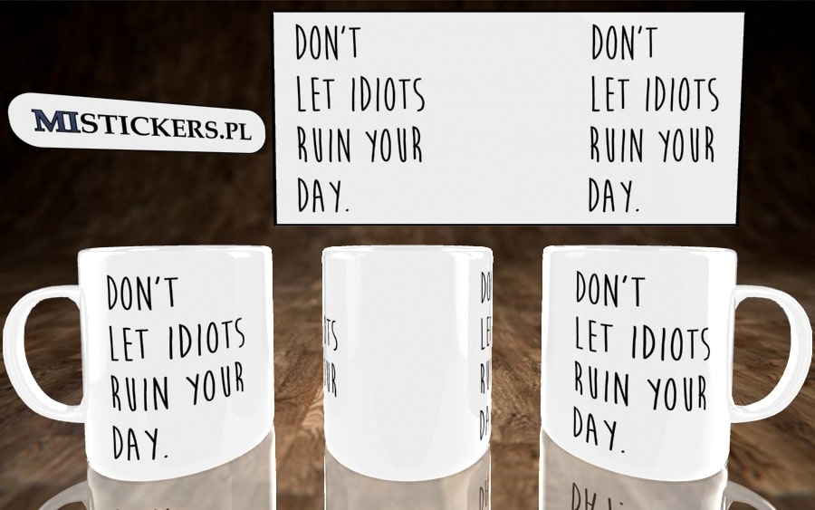 Don&#039;t lets idiots ruin your day kubek - zdjęcie 4