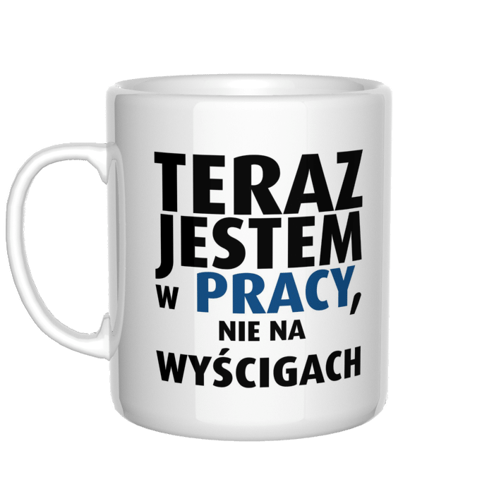 Teraz jestem w pracy, nie na wyścigach kubek - zdjęcie 1