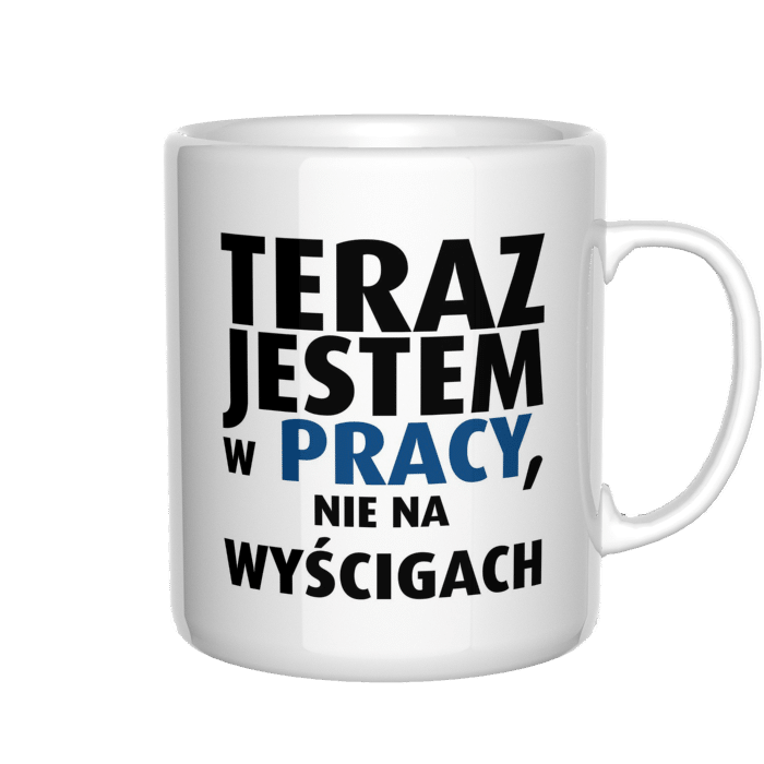 Teraz jestem w pracy, nie na wyścigach kubek - zdjęcie 3