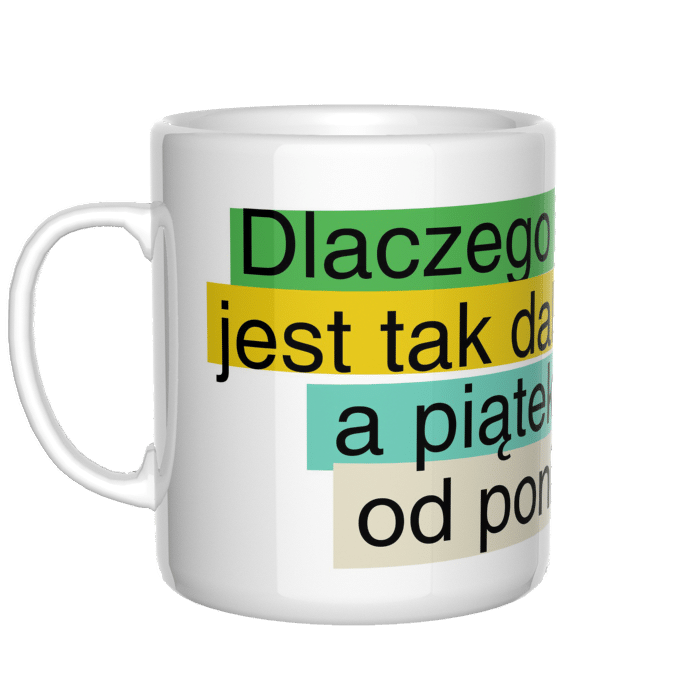 Dlaczego poniedziałek jest tak daleko od piątku kubek - zdjęcie 1