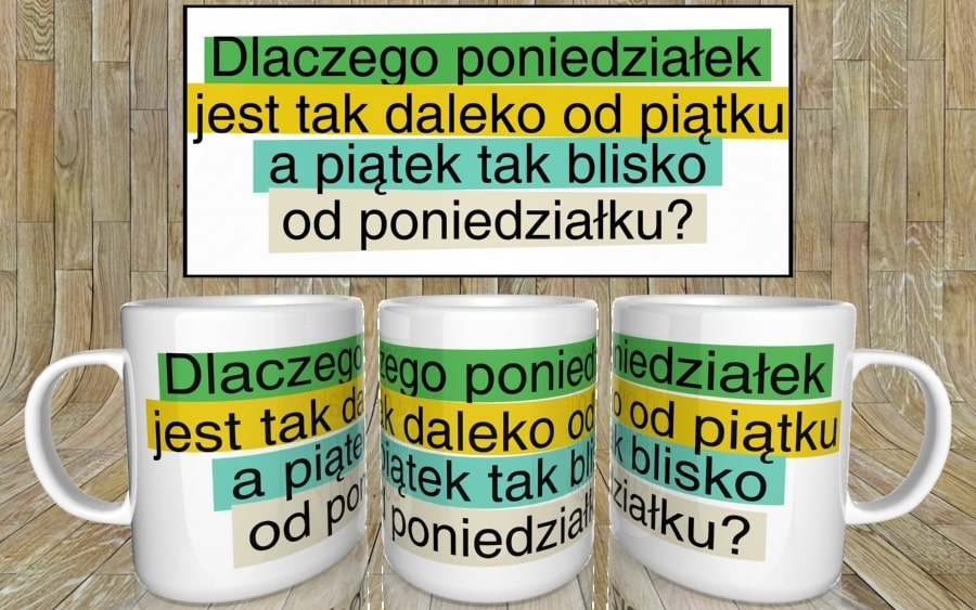 Dlaczego poniedziałek jest tak daleko od piątku kubek - zdjęcie 4