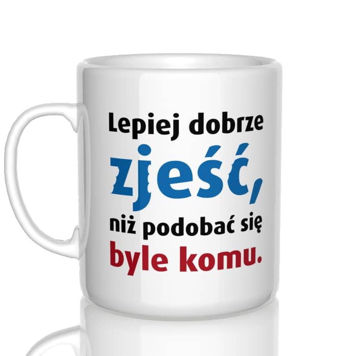 Lepiej dobrze zjeść niż podobać się byle komu kubek - zdjęcie 1