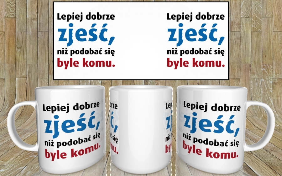 Lepiej dobrze zjeść niż podobać się byle komu kubek - zdjęcie 4