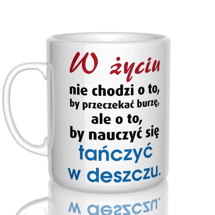 W życiu nie chodzi o to by przeczekać burzę kubek - zdjęcie 2