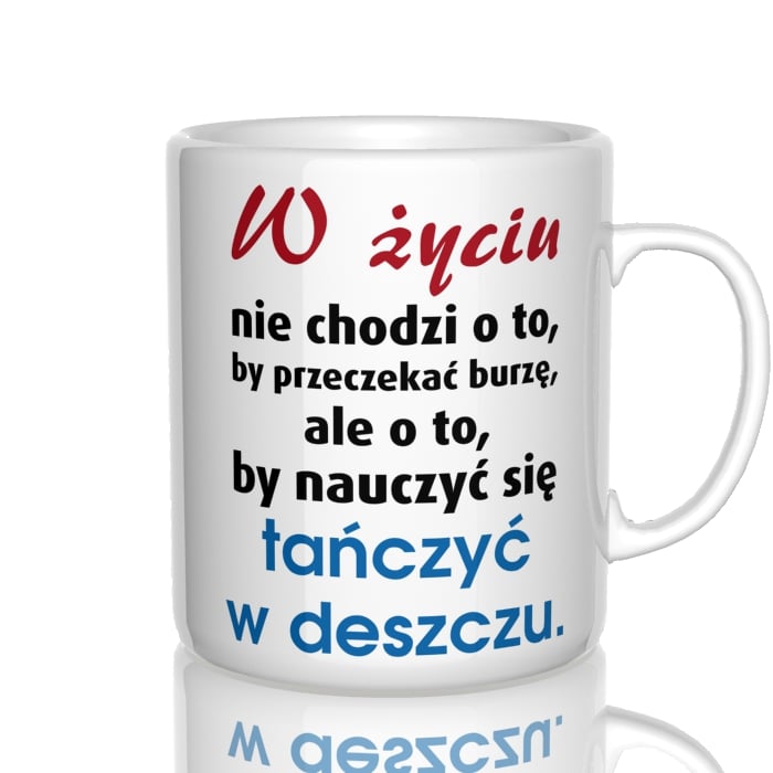 W życiu nie chodzi o to by przeczekać burzę kubek - zdjęcie 4