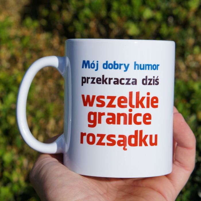 Mój dobry humor przekracza dziś wszelkie granice rozsądku kubek - zdjęcie 1