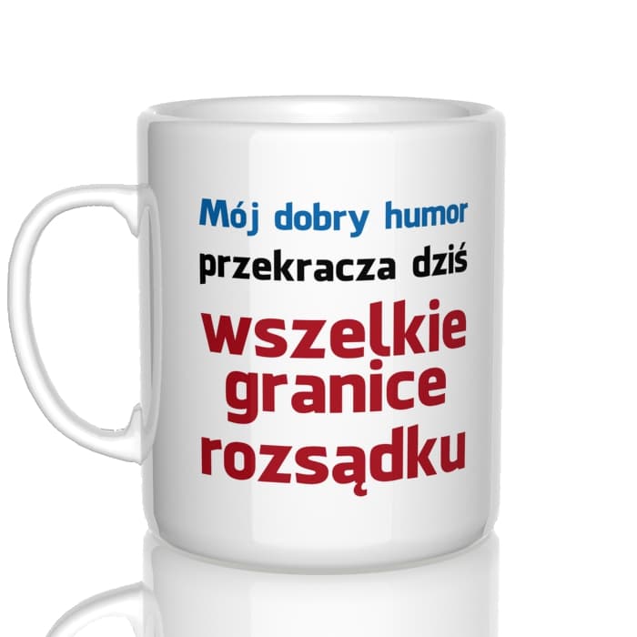 Mój dobry humor przekracza dziś wszelkie granice rozsądku kubek - zdjęcie 2