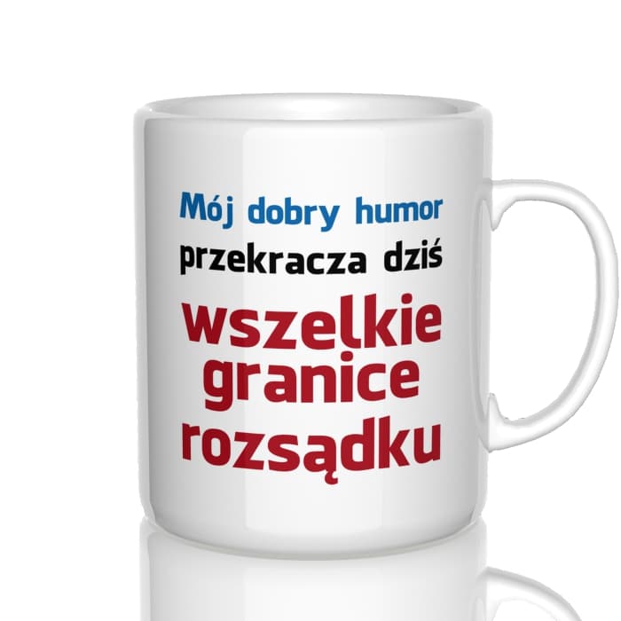 Mój dobry humor przekracza dziś wszelkie granice rozsądku kubek - zdjęcie 4