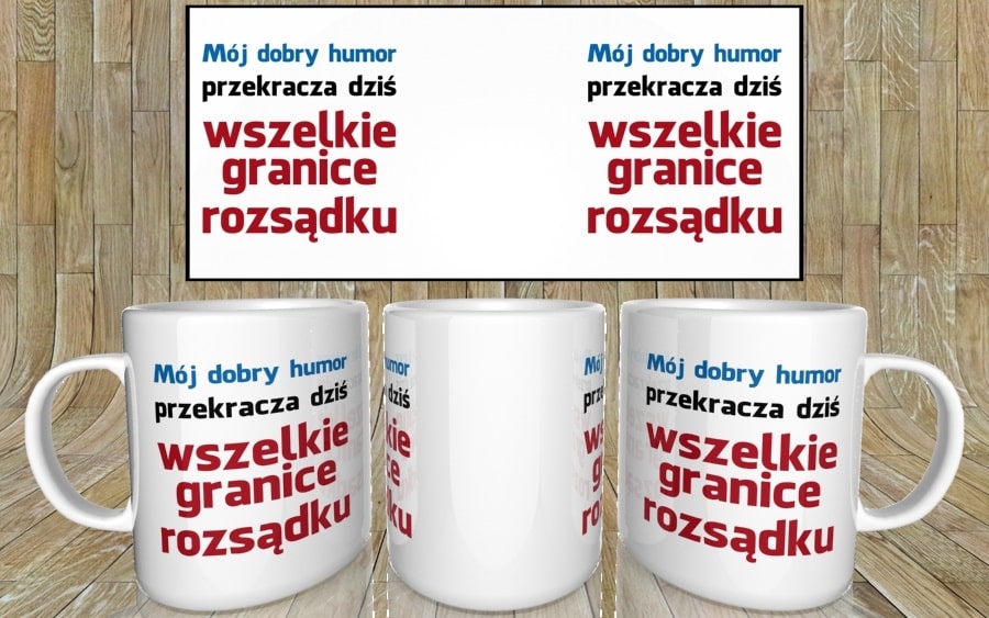 Mój dobry humor przekracza dziś wszelkie granice rozsądku kubek - zdjęcie 5