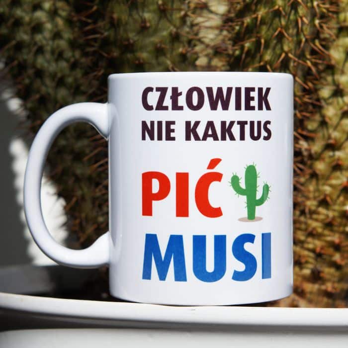 Człowiek nie kaktus pić musi kubek - zdjęcie 1