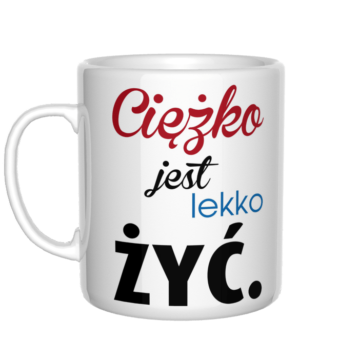 Ciężko jest lekko żyć kubek - zdjęcie 1