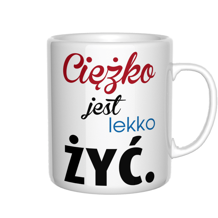 Ciężko jest lekko żyć kubek - zdjęcie 3