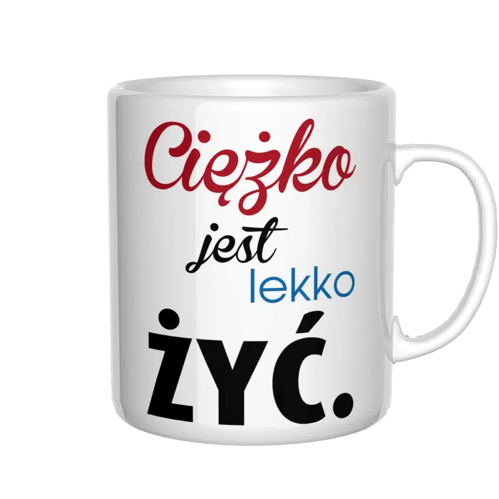 Ciężko jest lekko żyć kubek - zdjęcie 3