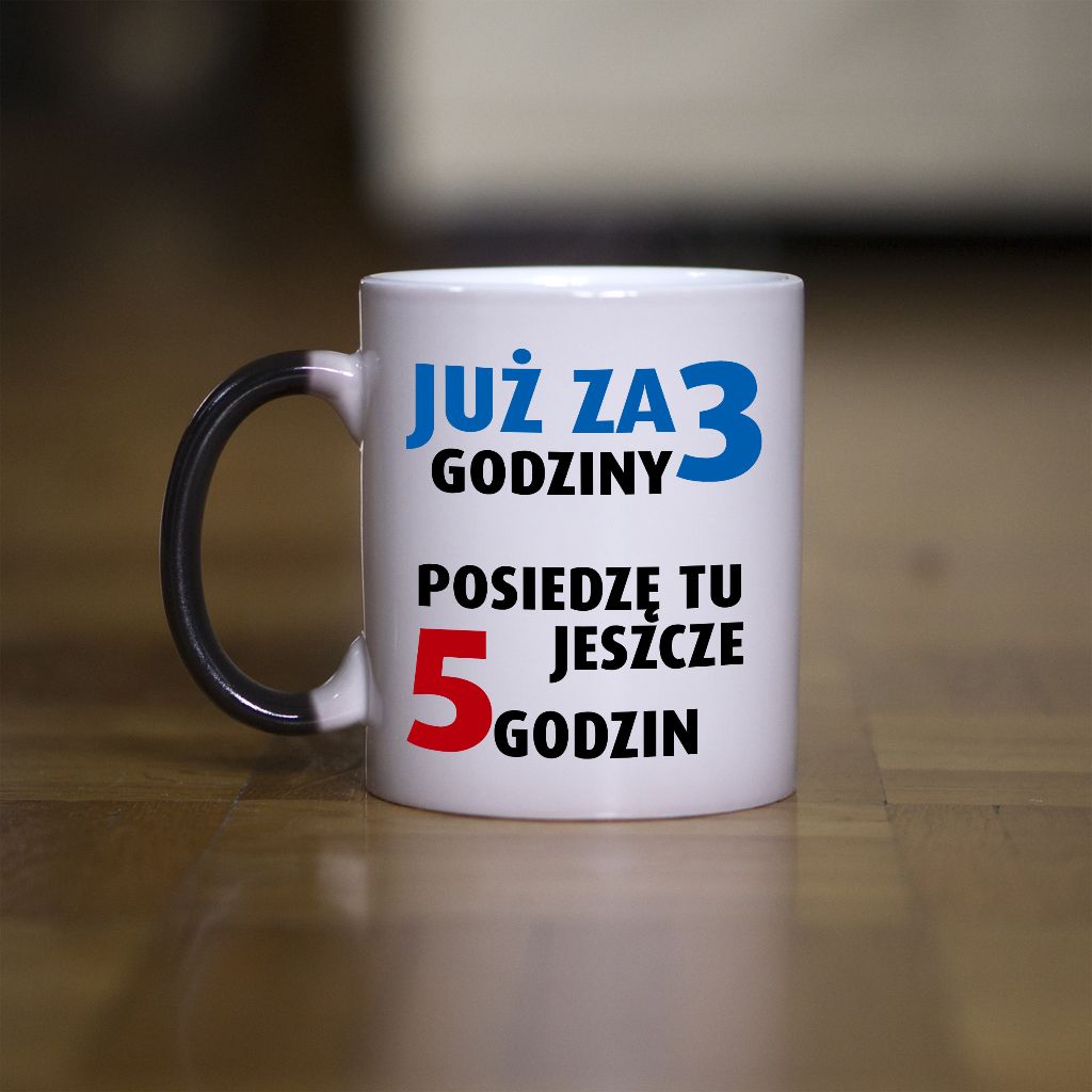 Już za 3 godziny posiedzę tu jeszcze 5 godzin kubek - zdjęcie 1