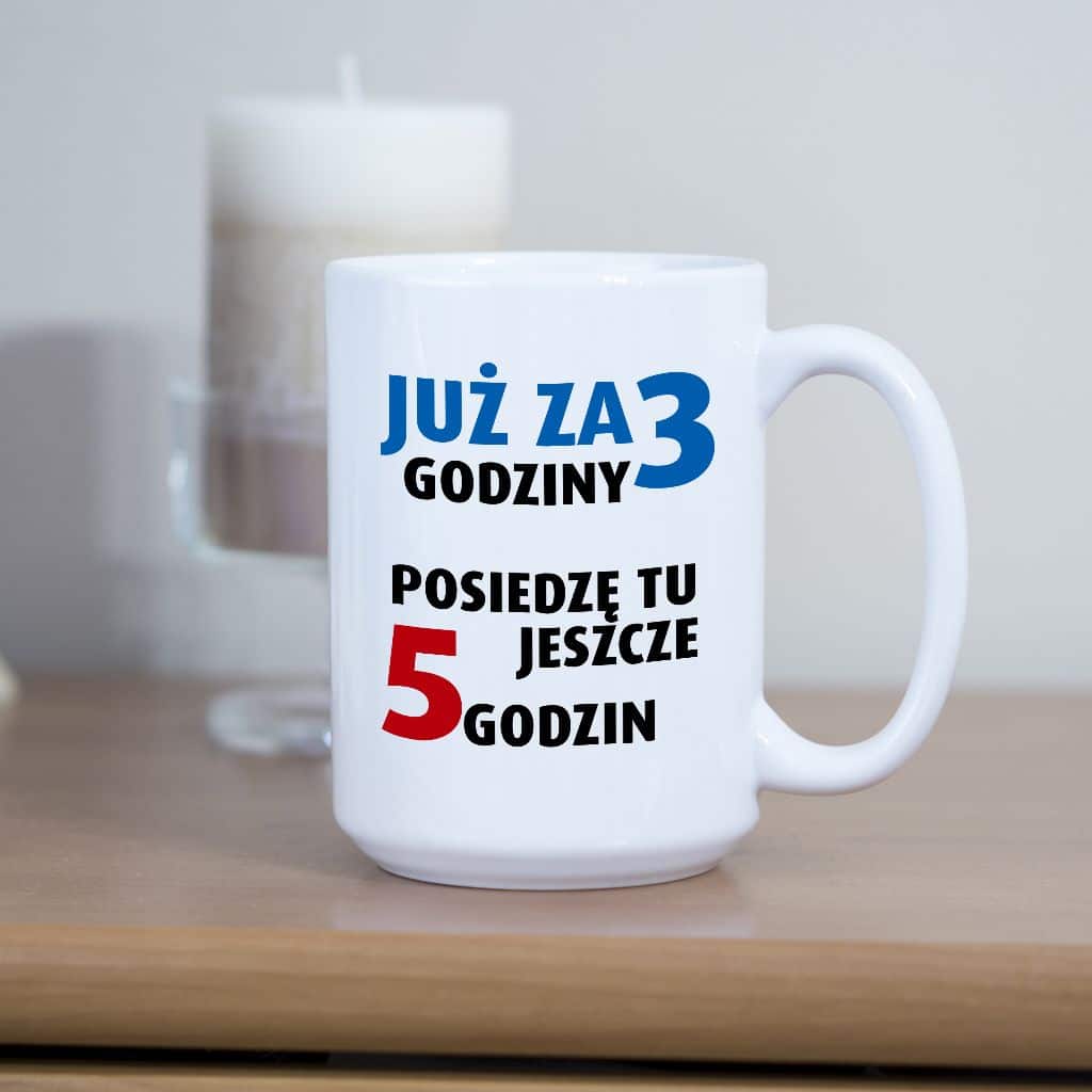 Już za 3 godziny posiedzę tu jeszcze 5 godzin kubek - zdjęcie 3