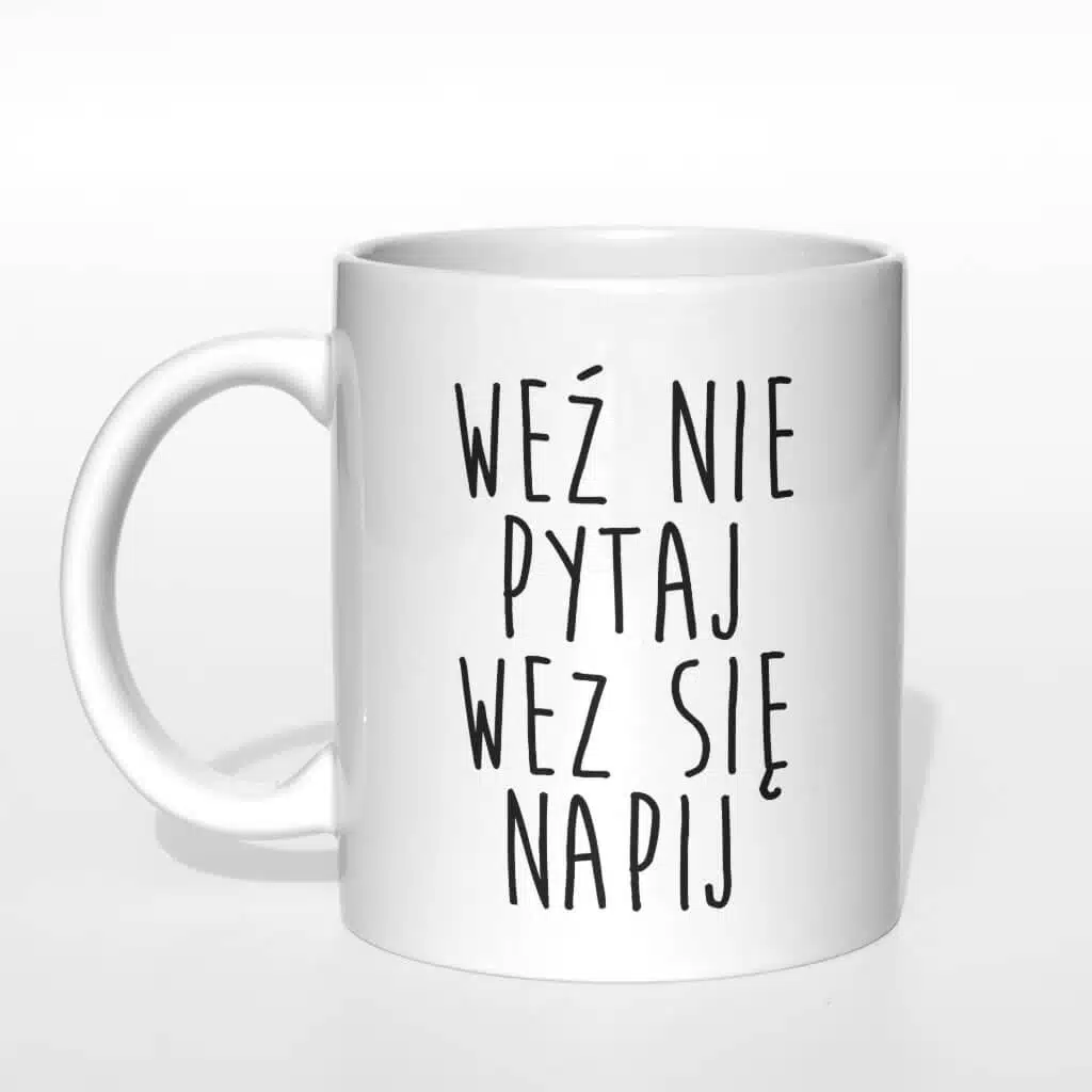 Weź nie pytaj weź się napij kubek - zdjęcie 1