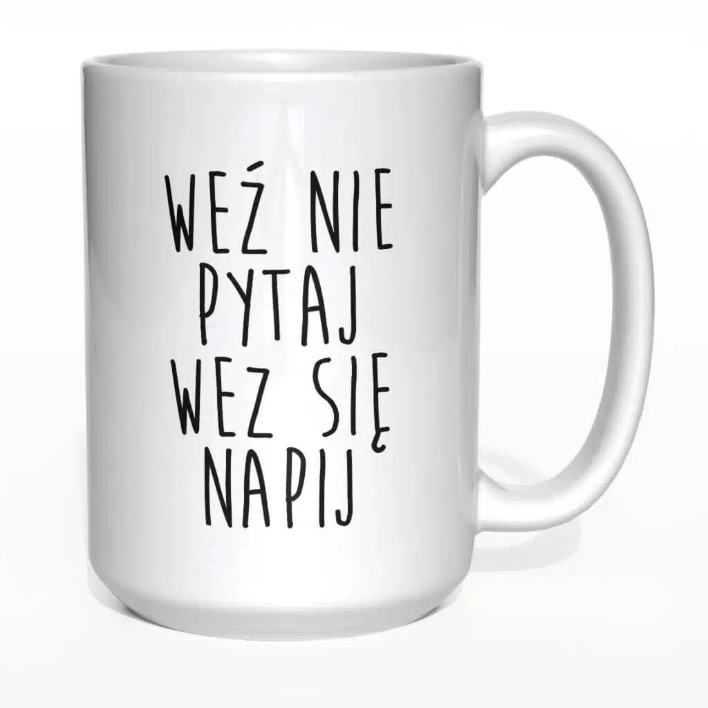 Weź nie pytaj weź się napij kubek - zdjęcie 4