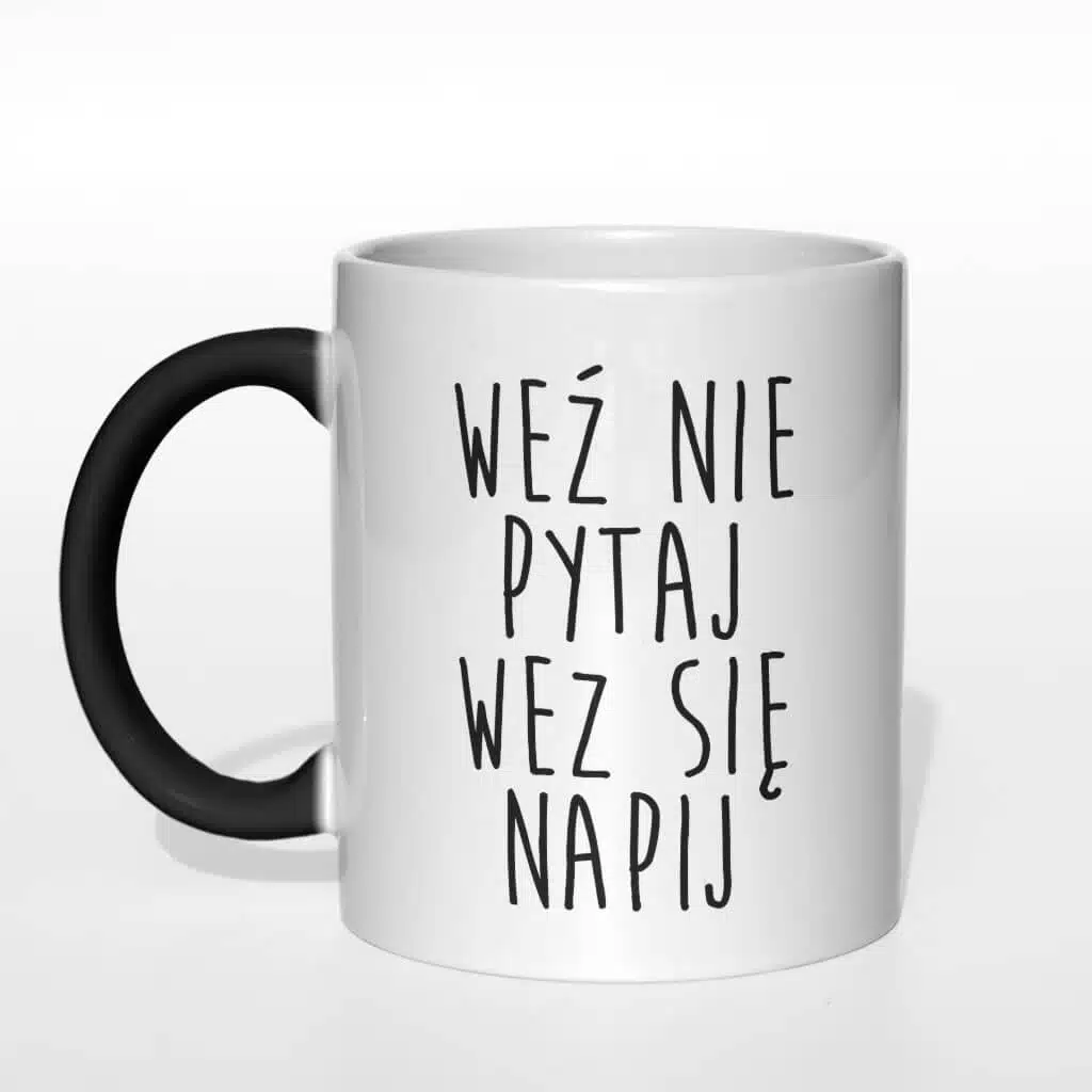 Weź nie pytaj weź się napij kubek - zdjęcie 5