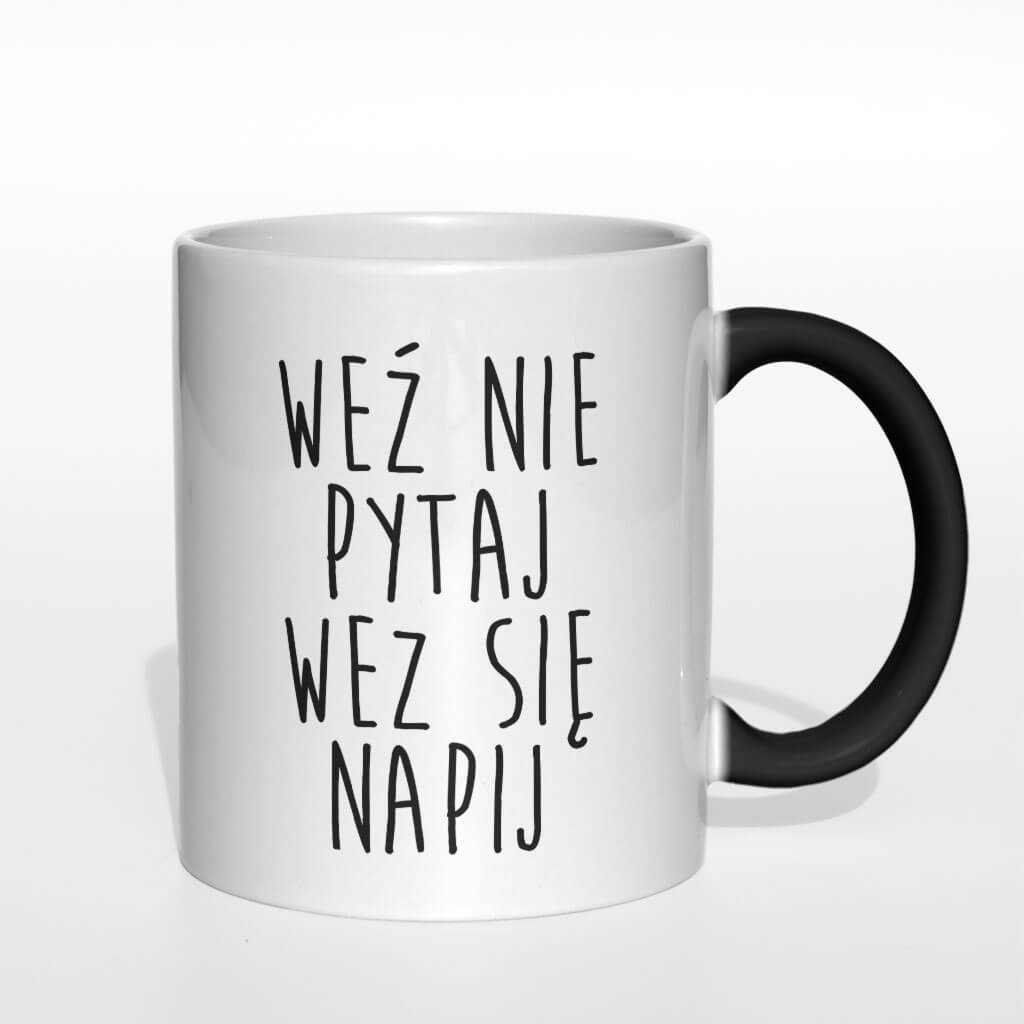 Weź nie pytaj weź się napij kubek - zdjęcie 6