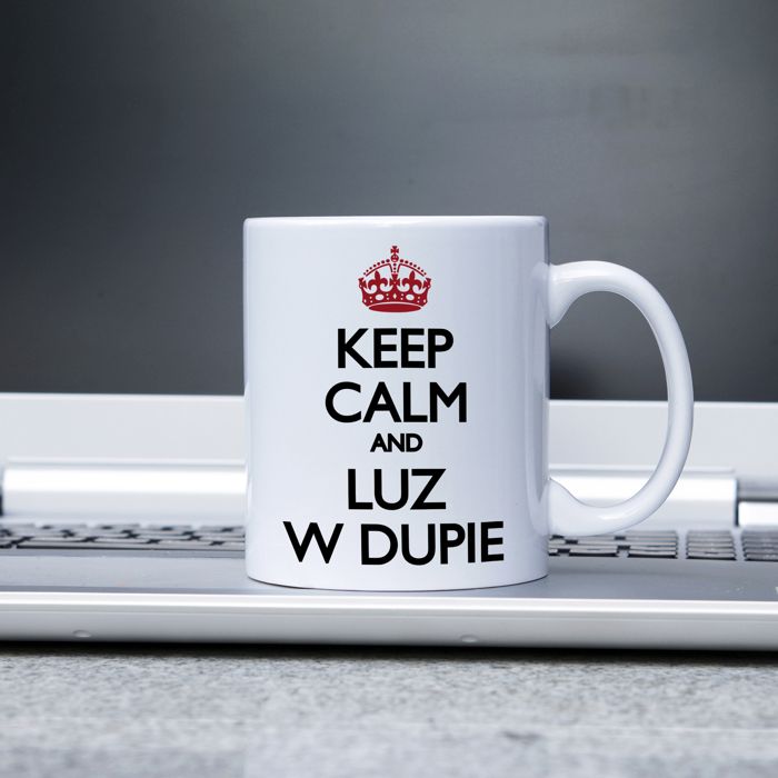 Keep calm and luz w dupie kubek - zdjęcie 1