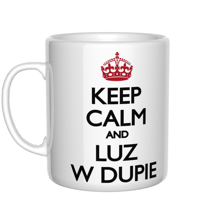 Keep calm and luz w dupie kubek - zdjęcie 2