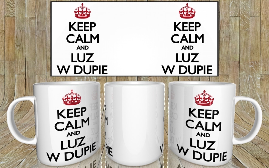 Keep calm and luz w dupie kubek - zdjęcie 5