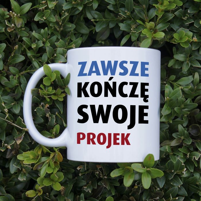 Zawsze konczę swoje projekty kubek - zdjęcie 1