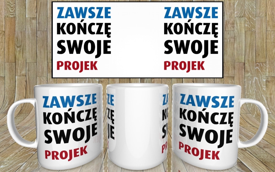 Zawsze konczę swoje projekty kubek - zdjęcie 5