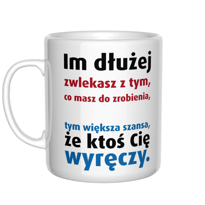 Im dłużej zwlekasz z tym co masz kubek - zdjęcie 2