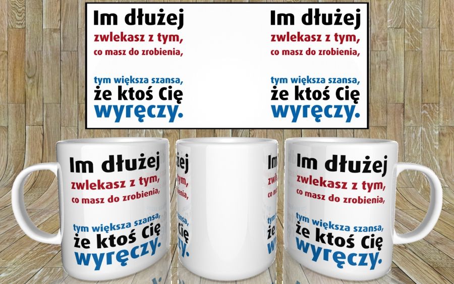 Im dłużej zwlekasz z tym co masz kubek - zdjęcie 5