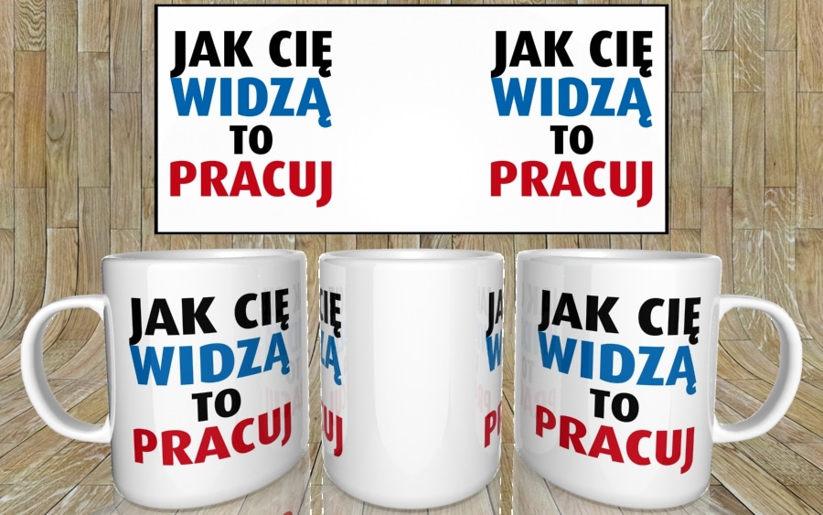 Jak Cię widzą to pracuj kubek - zdjęcie 5