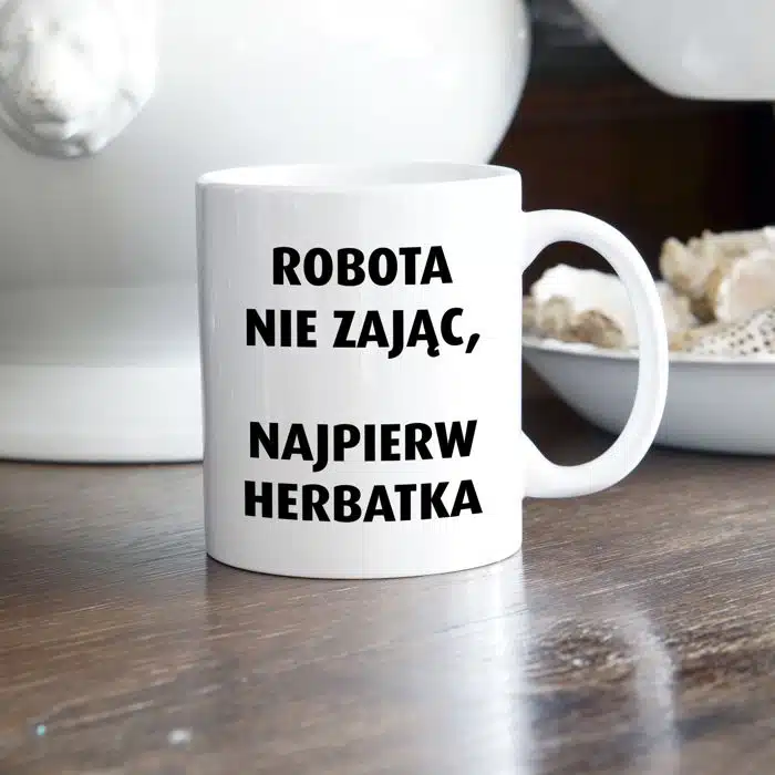 Robota nie zając, najpierw herbatka kubek - zdjęcie 1