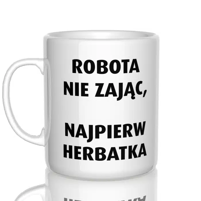 Robota nie zając, najpierw herbatka kubek - zdjęcie 2