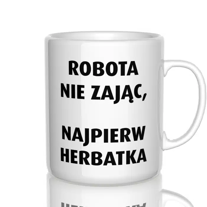 Robota nie zając, najpierw herbatka kubek - zdjęcie 4