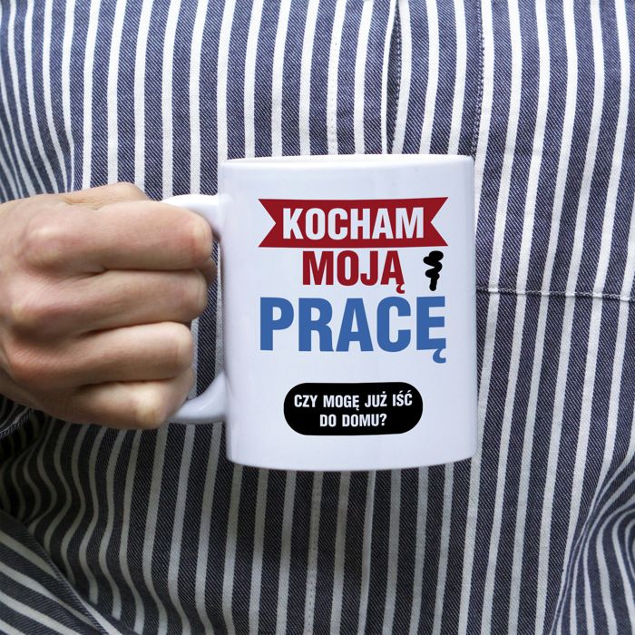 Kocham moją pracę! Czy mogę już iść do domu? kubek - zdjęcie 1