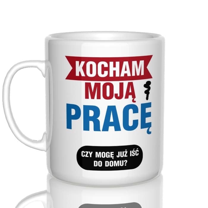 Kocham moją pracę! Czy mogę już iść do domu? kubek - zdjęcie 2