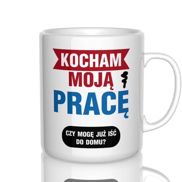 Kocham moją pracę! Czy mogę już iść do domu? kubek - zdjęcie 4