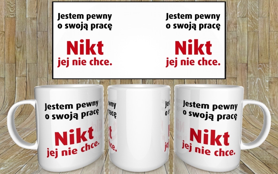 Jestem pewny o swoją pracę. Nikt jej nie chce kubek - zdjęcie 5