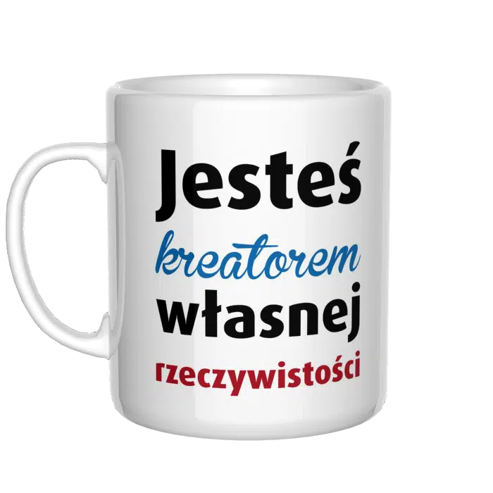 Jesteś kreatorem własnej rzeczywistości kubek - 2