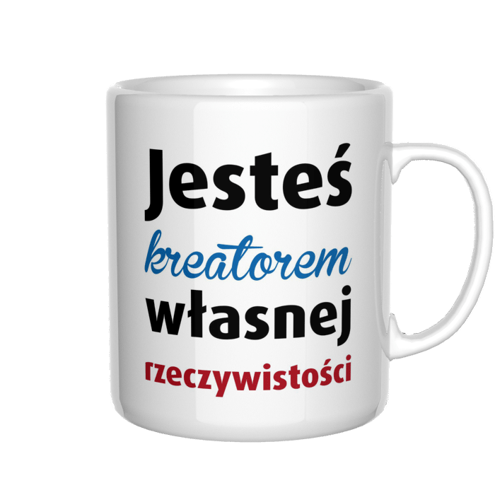 Jesteś kreatorem własnej rzeczywistości kubek - zdjęcie 4