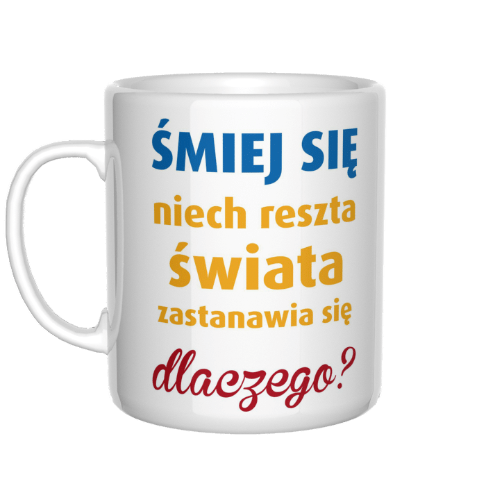 Śmiej się niech reszta świata zastanawia się dlaczego kubek - zdjęcie 2