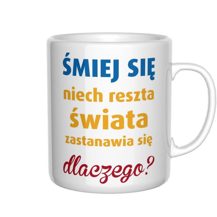 Śmiej się niech reszta świata zastanawia się dlaczego kubek - zdjęcie 4