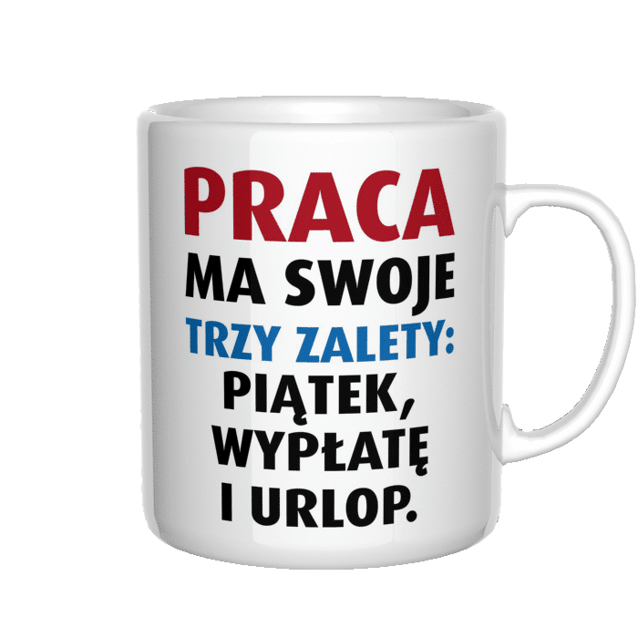 Praca ma swoje trzy zalety kubek - zdjęcie 4