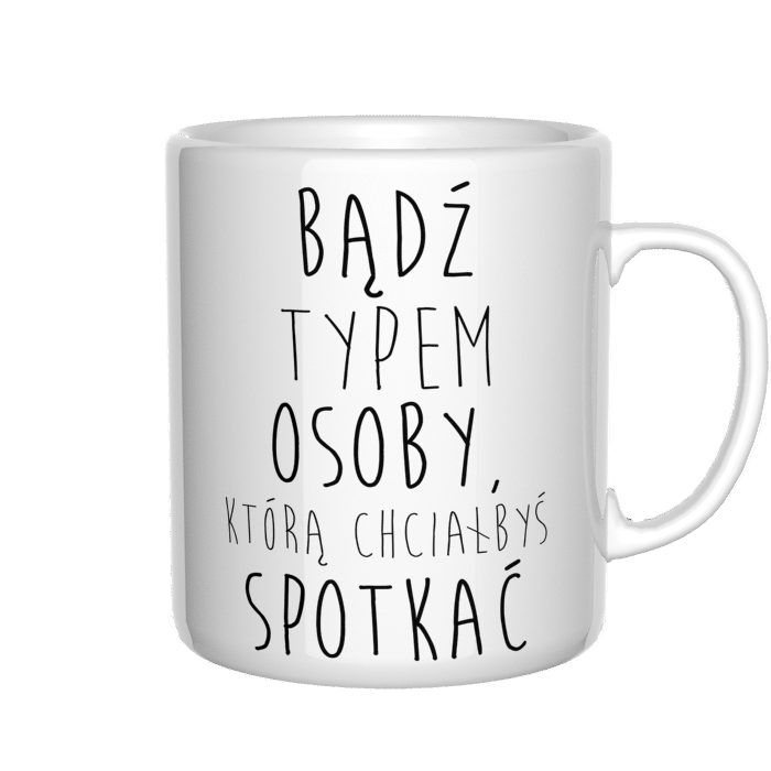 Bądź typem osoby, którą chciałbyś spotkać kubek - zdjęcie 3