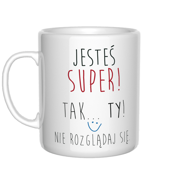 Jesteś super! Tak, Ty! Nie rozglądaj się kubek - zdjęcie 2