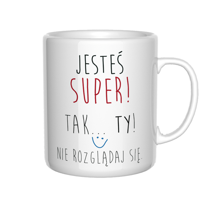 Jesteś super! Tak, Ty! Nie rozglądaj się kubek - zdjęcie 4