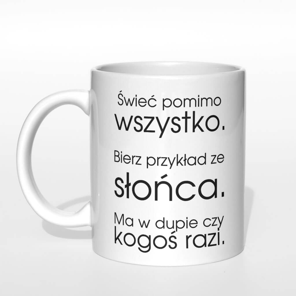 Świeć pomimo wszystko bierz przykład ze słońca kubek - zdjęcie 1