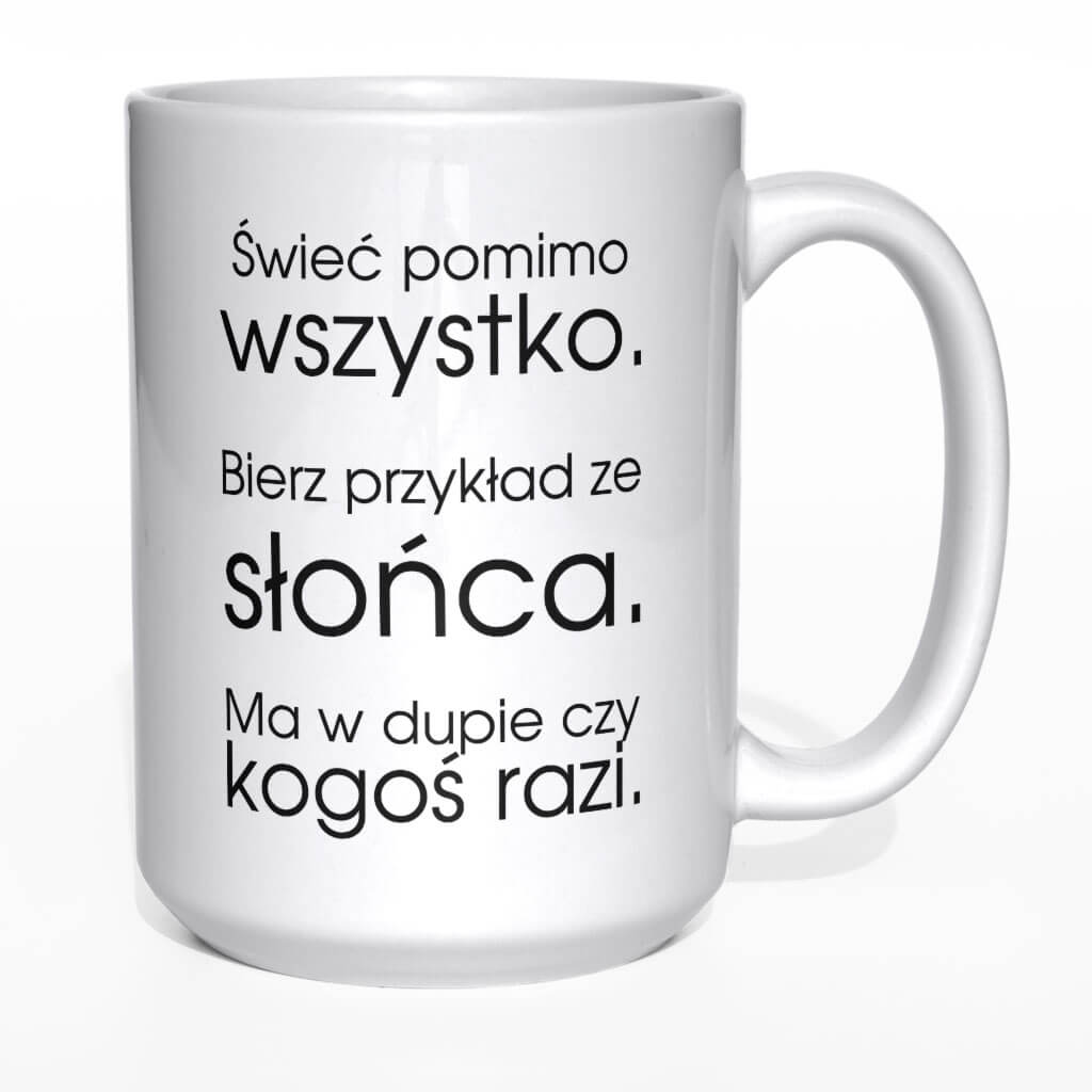 Świeć pomimo wszystko bierz przykład ze słońca kubek - zdjęcie 4