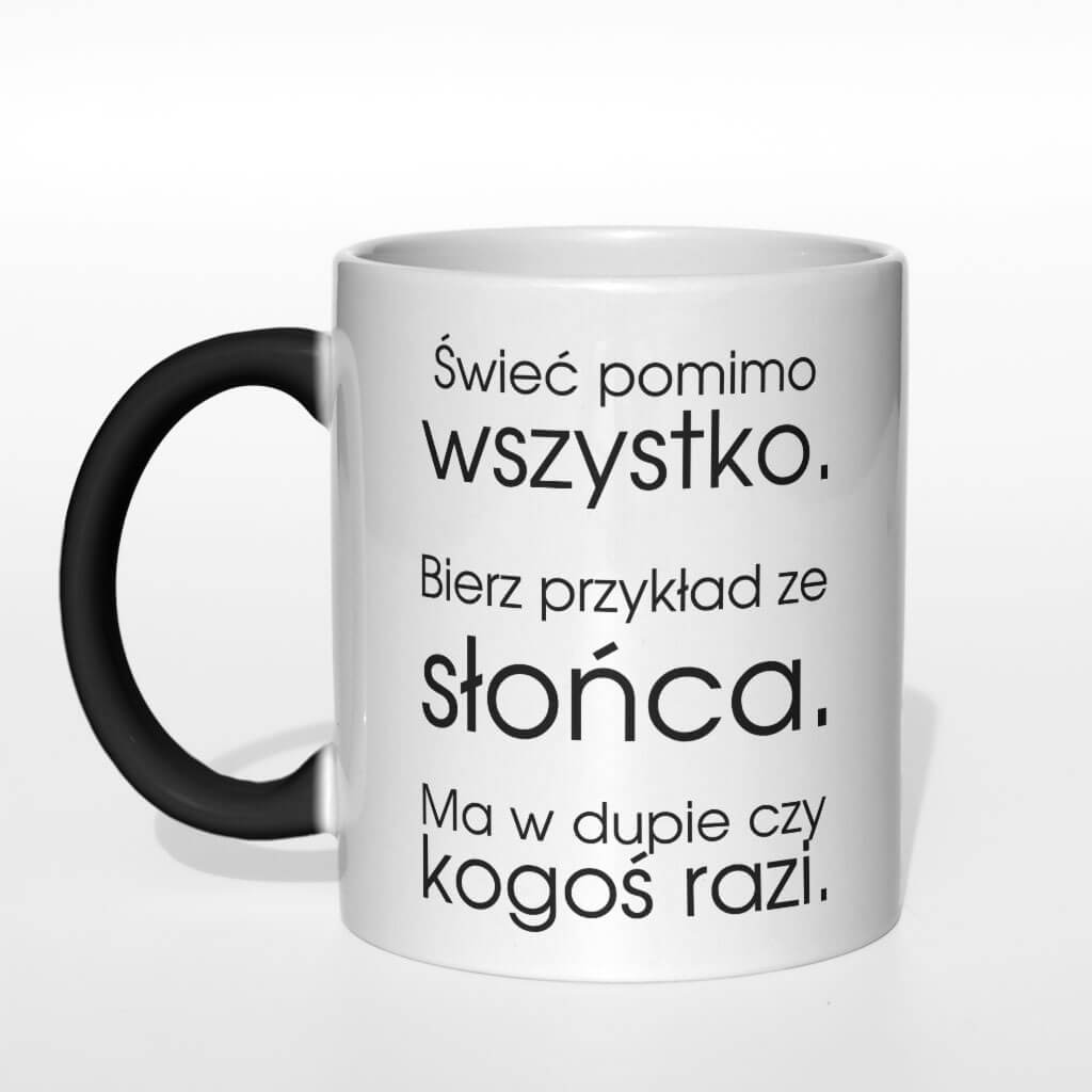 Świeć pomimo wszystko bierz przykład ze słońca kubek - zdjęcie 5