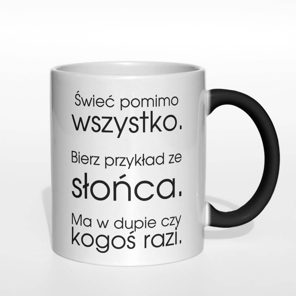 Świeć pomimo wszystko bierz przykład ze słońca kubek - zdjęcie 6